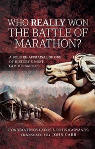 Who Really Won the Battle of Marathon A Bold Re-appraisal of One of History's Most Famous Battles