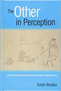 The Other in Perception A Phenomenological Account of Our Experience of Other Persons