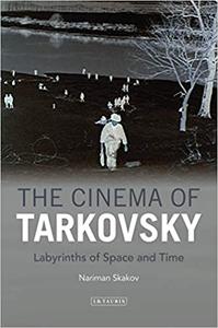 The Cinema of Tarkovsky Labyrinths of Space and Time
