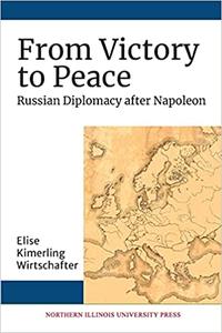 From Victory to Peace Russian Diplomacy after Napoleon