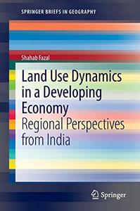 Land Use Dynamics in a Developing Economy Regional Perspectives from India 