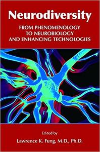 Neurodiversity From Phenomenology to Neurobiology and Enhancing Technologies