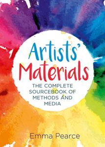 Artists' Materials  The Complete Source Book of Methods and Media