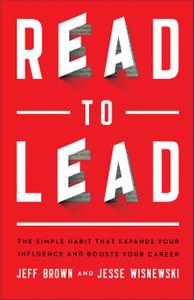 Read to Lead The Simple Habit That Expands Your Influence and Boosts Your Career