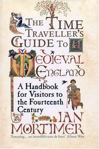 The time traveller's guide to medieval England  a handbook for visitors to the fourteenth century