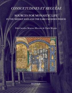 Consuetudines Et Regulae Sources for Monastic Life in the Middle Ages and the Early Modern Period