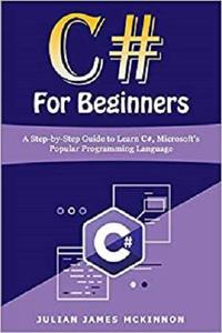 C# For Beginners A Step-by-Step Guide to Learn C#, Microsoft's Popular Programming Language