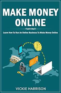 Make Money Online Learn How To Run An Online Business To Make Money Online