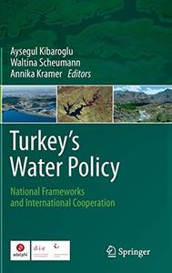 Turkey`s Water Policy National Frameworks and International Cooperation 