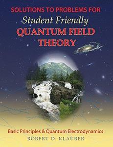 Solutions to problems for Student friendly quantum field theory  basic principles and quantum electrodynamics