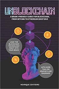 Unblockchain A Brain-Friendly Guide for Blockchain, from Bitcoin to Ethereum Deep-Dive