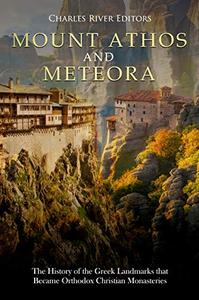 Mount Athos and Meteora The History of the Greek Landmarks that Became Orthodox Christian Monasteries