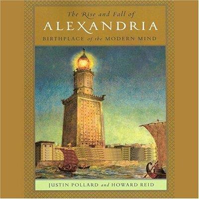 The Rise and Fall of Alexandria: Birthplace of the Modern Mind (Audiobook)