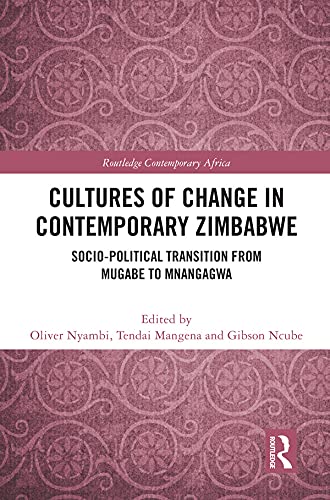 Cultures of Change in Contemporary Zimbabwe Socio-Political Transition from Mugabe to Mnangagwa