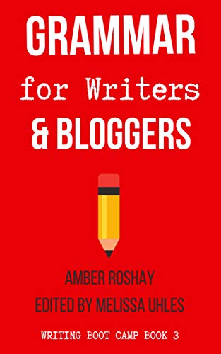 Grammar for Writers & Bloggers (Writing Boot Camp Book 3)