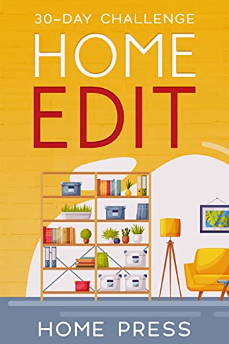 Home Edit 30-Day Challenge Declutter, Clean And Organize - Proven Methods To Keep Your Home and Your Life Organized
