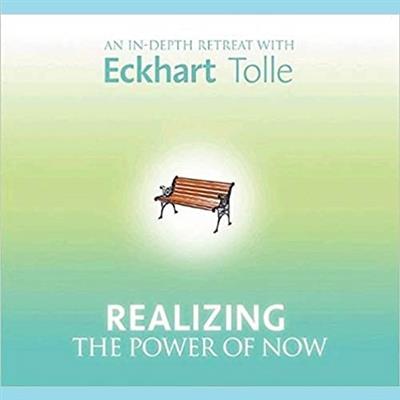 Realizing the Power of Now: An In-Depth Retreat with Eckhart Tolle [Audiobook]
