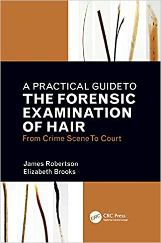 A Practical Guide To The Forensic Examination Of Hair From Crime Scene To Court