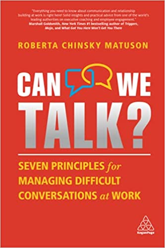 Can We Talk Seven Principles for Managing Difficult Conversations at Work