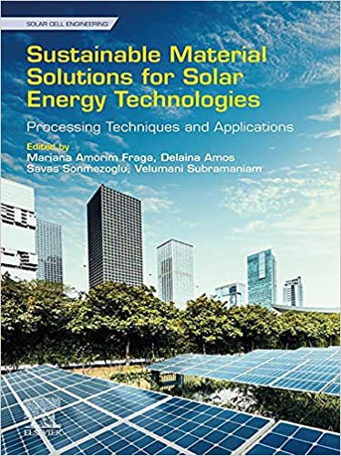 Sustainable Material Solutions for Solar Energy Technologies Processing Techniques and Applications (Solar Cell Engineering)