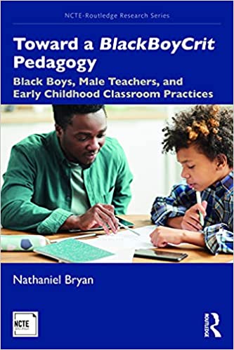Toward a BlackBoyCrit Pedagogy Black Boys, Male Teachers, and Early Childhood Classroom Practices