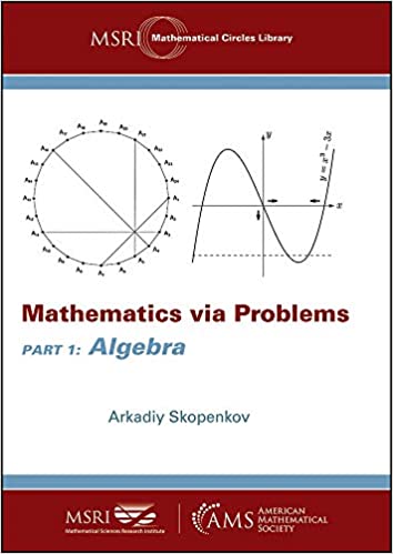 Mathematics Via Problems Part 1 Algebra