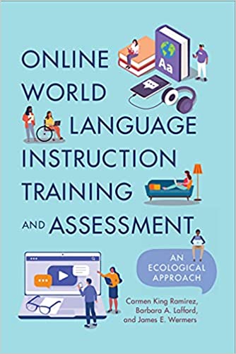 Online World Language Instruction Training and Assessment An Ecological Approach
