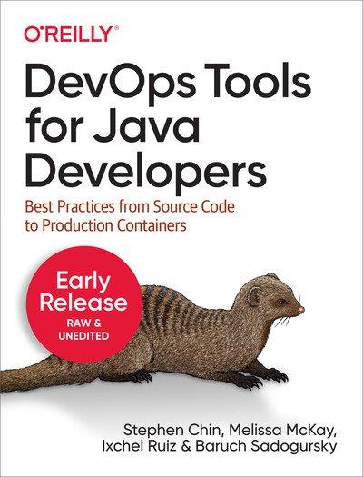 DevOps Tools for Java Developers Best Practices from Source Code to Production Containers (Fourth Early Release)