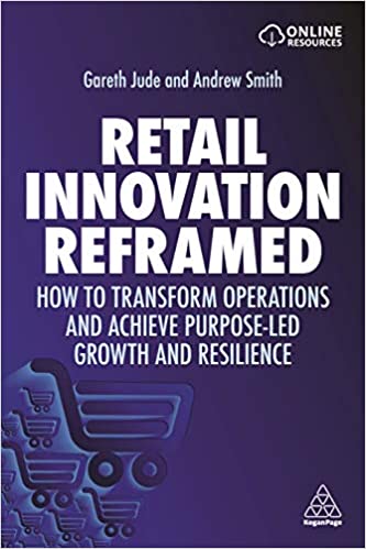 Retail Innovation Reframed How to Transform Operations and Achieve Purpose-led Growth and Resilience