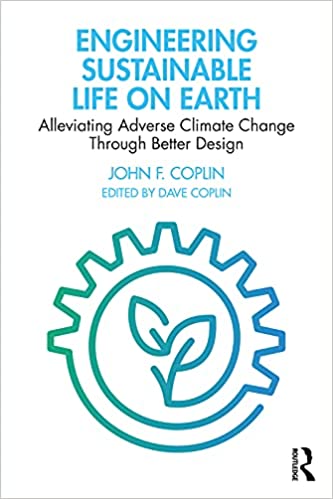 Engineering Sustainable Life on Earth Alleviating Adverse Climate Change Through Better Design