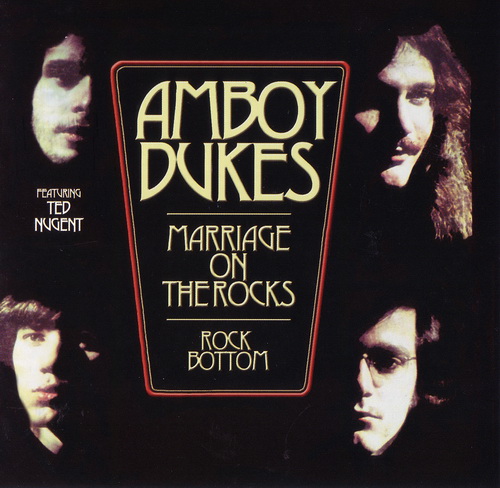 The Amboy Dukes & Ted Nugent - Marriage On The Rocks - Rock Bottom 1970 (Remastered 2004)