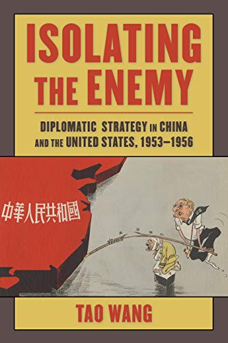 Isolating the Enemy Diplomatic Strategy in China and the United States, 1953-1956