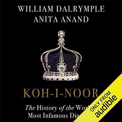 Koh-i-Noor: The History of the World's Most Infamous Diamond (Audiobook)
