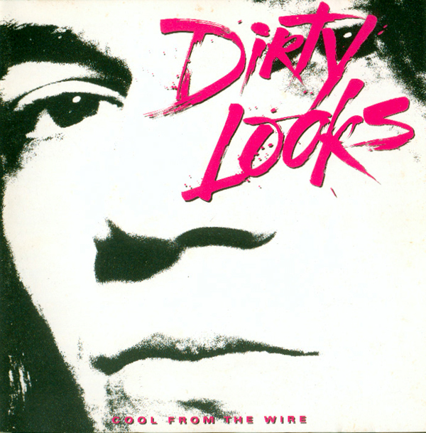 Dirty Looks - Cool From The Wire 1988