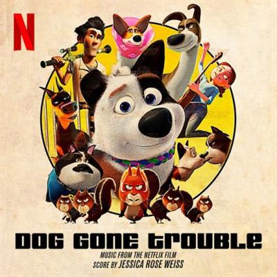 Jessica Rose Weiss - Dog Gone Trouble (Music from the Netflix Film) (2021)