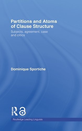 Partitions and Atoms of Clause Structure Subjects, Agreement, Case and Clitics (Routledge Leading Linguists) 1st Edition