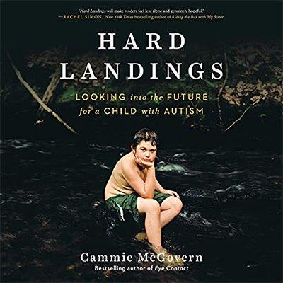 Hard Landings: Looking into the Future for a Child with Autism (Audiobook)