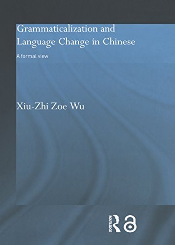 Grammaticalization and Language Change in Chinese A formal view (Routledge Studies in Asian Linguistics) 1st Edition