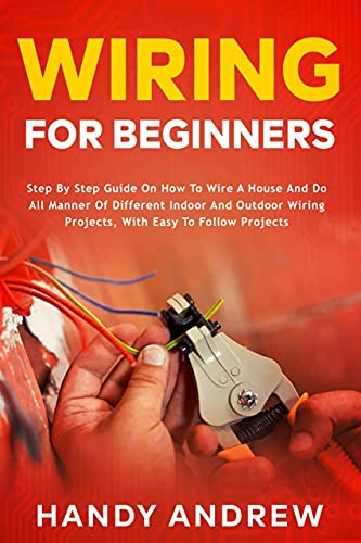 Wiring for Beginners: Step by Step Guide on How to Wire a House