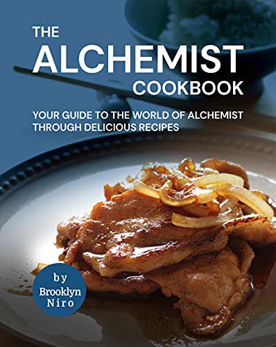 The Alchemist Cookbook: Your Guide to The World of Alchemist Through Delicious Recipes
