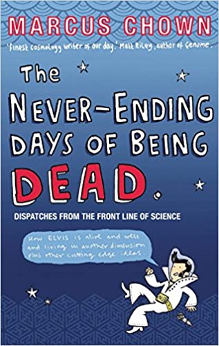 The Never Ending Days of Being Dead: Dispatches from the Front Line of Science