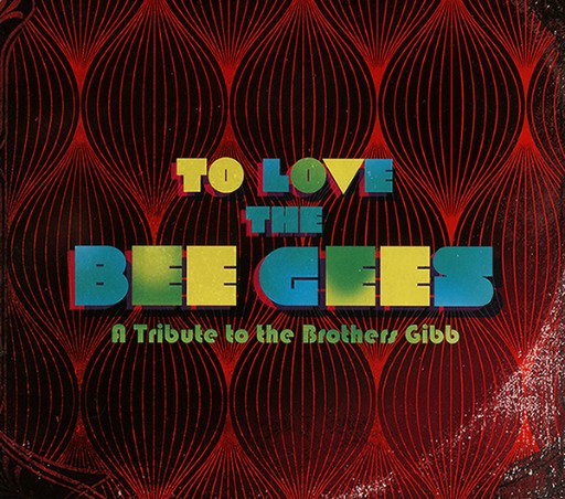 VA - To Love the Bee Gees - A Tribute to the Brothers Gibb (2015) [CD FLAC]