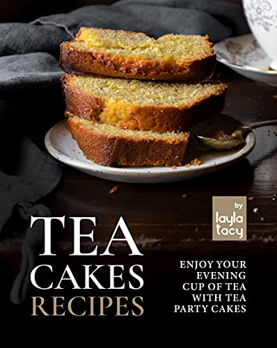 Tea Cakes Recipes: Enjoy Your Evening Cup of Tea with Tea Party Cakes