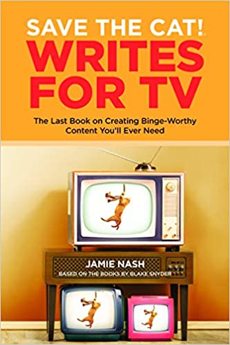 Save the Cat!® Writes for TV: The Last Book on Creating Binge Worthy Content You'll Ever Need