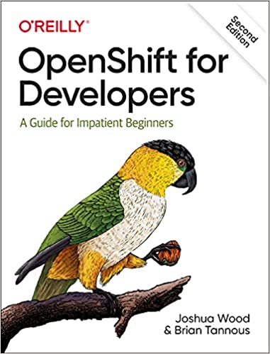 OpenShift for Developers: A Guide for Impatient Beginners, 2nd Edition