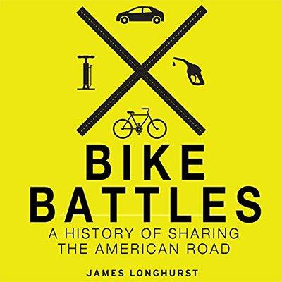 Bike Battles A History of Sharing the American Road (Audiobook)