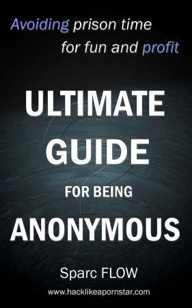 Ultimate guide for being anonymous: Avoiding prison time for fun and profit