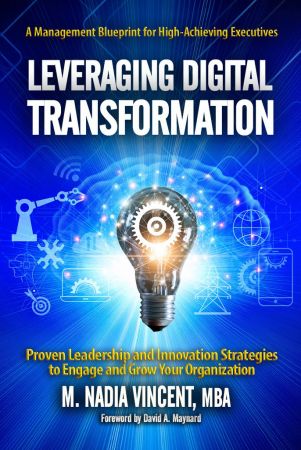 Leveraging Digital Transformation: Proven Leadership and Innovation Strategies to Engage and Grow Your Organization