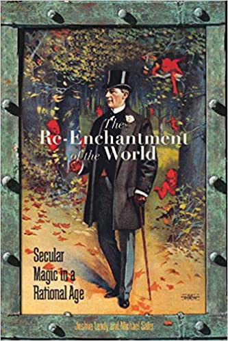 The Re Enchantment of the World: Secular Magic in a Rational Age