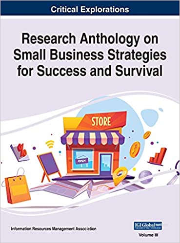 Research Anthology on Small Business Strategies for Success and Survival, VOL 3 Research Anthology on Small Business Strategies for Success and Survival, VOL 3